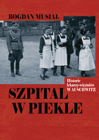 Szpital w piekle. Historia lekarzy-więźniów w Auschwitz - Bogdan Musiał - ebook