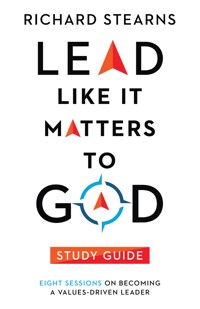 Lead Like It Matters to God Study Guide - Richard E Stearns - ebook