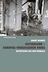 Ostukraine – Europas vergessener Krieg - André Widmer - ebook