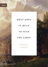 What Does It Mean to Fear the Lord? - Michael Reeves - ebook