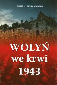 Wołyń we krwi 1943 - Wieliczka-Szarkowa Joanna - książka