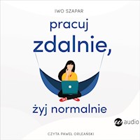 Pracuj zdalnie, żyj normalnie - Szapar Iwo - ebook + audiobook