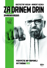 Za drinem drin, za kreską kreska. Perypetie hip-hopowej wytwórni RRX - Krzysztof Kozak, Hubert Kęska - ebook + audiobook + książka