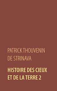 Histoire des Cieux et de la Terre 2 - Patrick Thouvenin de Strinava - ebook