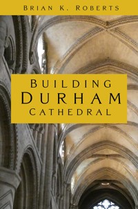 Building Durham Cathedral - Brian K. Roberts - ebook
