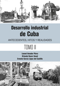 Desarrollo industrial de Cuba. Antecedentes, hitos y realidades T-2 - Leonel Amador Pérez - ebook
