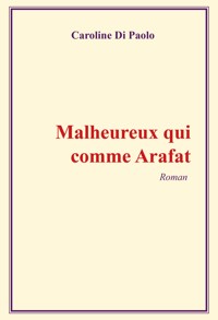 Malheureux qui comme Arafat - Caroline Di Paolo - ebook