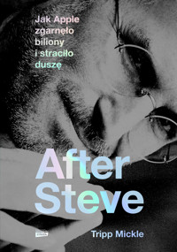 After Steve. Jak Apple zgarnęło biliony i straciło duszę - Tripp Mickle - ebook + książka