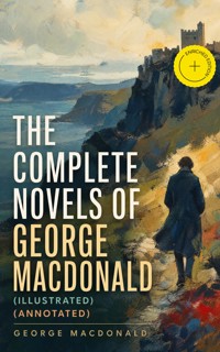 The Complete Novels of George MacDonald (Illustrated) (Annotated) - George MacDonald - ebook