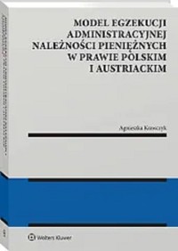 Model egzekucji administracyjnej należności pieniężnych w prawie polskim i austriackim - Agnieszka Krawczyk - książka
