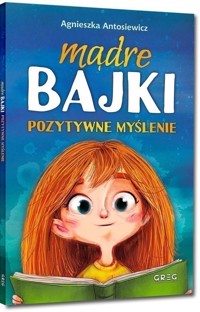 Mądre bajki pozytywne myślenie - Antosiewicz Agnieszka - książka