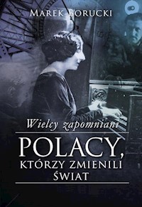 Wielcy zapomniani Polacy, którzy zmienili świat - Marek Borucki - książka