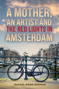 A Mother, An Artist and the Red Lights in Amsterdam - Rafael Webb Berman - ebook