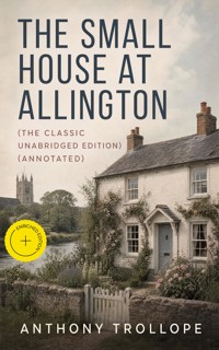 The Small House at Allington (The Classic Unabridged Edition) (Annotated) - Trollope Anthony - ebook