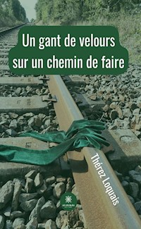 Un gant de velours sur un chemin de faire - Thérez Loquais - ebook