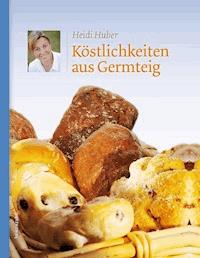 Köstlichkeiten aus Germteig - Heidi Huber - ebook