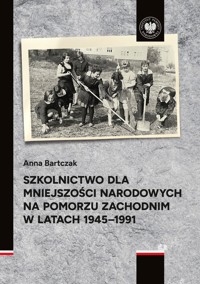Szkolnictwo dla mniejszości narodowych na Pomorzu Zachodnim w latach 1945-1991 - Bartczak Anna - książka