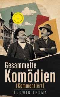 Gesammelte Komödien (Kommentiert) -  Ludwig Thoma - ebook