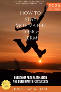How to Stay Motivated Long-Term: - Jonathan K. Hari - ebook