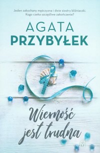 Wierność jest trudna. Cykl Miłość i inne szaleństwa. Tom 2 - Agata Przybyłek - książka