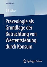 Praxeologie als Grundlage der Betrachtung von Wertentstehung durch Konsum - Erik Völker - ebook
