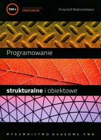 Programowanie strukturalne i obiektowe Tom 1 - Wojtuszkiewicz Krzysztof - książka