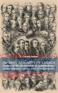 The Men Behind the Legacy - Signers of the Declaration of Independence: Complete Biographies, Speeches, Articles & Historical Records - L. Carroll Judson - ebook