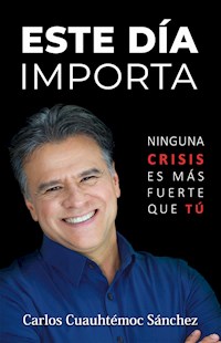 Este día importa - Carlos Cuauhtémoc Sánchez - ebook