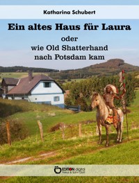 Ein altes Haus für Laura oder wie Old Shatterhand nach Potsdam kam - Katharina Schubert - ebook