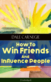 How To Win Friends And Influence People (Unabridged) - Dale Carnegie - ebook