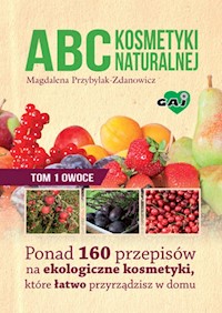 ABC kosmetyki naturalnej Tom 1 owoce - Magdalena Przybylak-Zdanowicz - książka