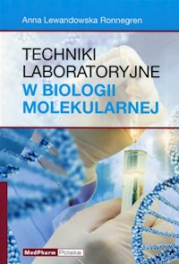 Techniki laboratoryjne w biologii molekularnej - Lewandowska Ronnegren Anna - książka