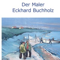 Der Maler Eckhard Buchholz -  - ebook