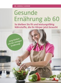 Gesunde Ernährung ab 60 - Dr. Andrea Flemmer - ebook