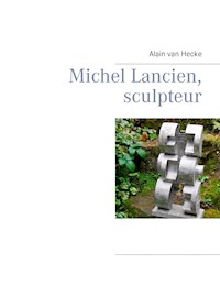 Michel Lancien, sculpteur - Alain van Hecke - ebook