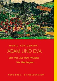Adam und Eva - Der Fall aus dem Paradies - Ingrid Königsmann - ebook