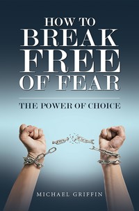 How to Break Free of Fear - Michael Griffin - ebook
