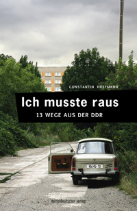 Ich musste raus. 13 Wege aus der DDR - Constantin Hoffmann - ebook