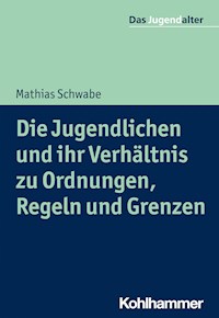 Die Jugendlichen und ihr Verhältnis zu Ordnungen, Regeln und Grenzen - Mathias Schwabe - ebook