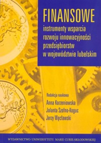 Finansowe instrumenty wsparcia rozwoju innowacyjności przedsiębiorstw w województwie lubelskim - - książka