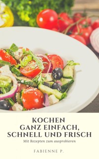 Kochen ganz einfach, schnell und frisch - Fabienne P. - ebook