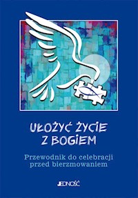 Ułożyć życie z Bogiem Przewodnik do celebracji przed bierzmowaniem - Mielnicki Krzysztof, Nosek Bogusław, Parszewska Ewelina - książka