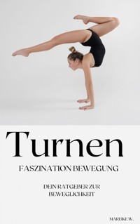 Turnen - Faszination Bewegung - Mareike W. - ebook