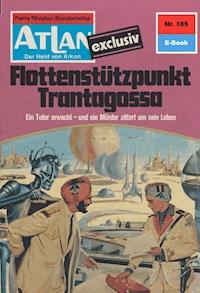 Atlan 185: Flottenstützpunkt Trantagossa - Marianne Sydow - ebook