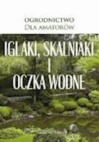 Iglaki, skalniaki i oczka wodne - O-press - ebook