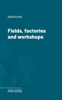 Fields, factories and workshops - Kropotkin - ebook