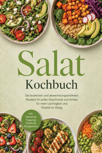 Salat Kochbuch: Die leckersten und abwechslungsreichsten Rezepte für jeden Geschmack und Anlass – für mehr Leichtigkeit und Vitalität im Alltag – inkl. Dressings, Toppings, Pickles & Röstgemüse - Jette Linden - ebook