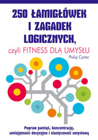 250 łamigłówek i zagadek logicznych, czyli fitness dla umysłu - Philip Carter - książka