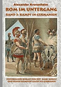 Rom im Untergang - Band 2: Kampf in Germanien - Alexander Kronenheim - ebook