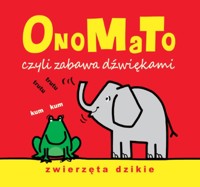 OnoMaTo czyli zabawa dźwiękami. Zwierzęta dzikie - Joanna Babula (ilustr.) - książka